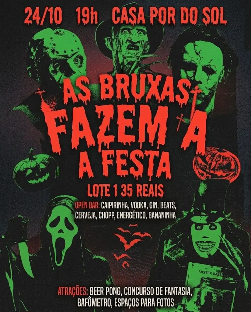 As Bruxas Fazem a Festa. 24/10, 19h, Casa Pôr do Sol. Lote 1: 35 reais. Open bar: caipirinha, vodka, gin, Beats, cerveja, chopp, energético e bananinha. Atrações: beer pong, concurso de fantasia, bafômetro e espaços para fotos.